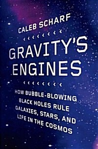 Gravitys Engines: How Bubble-Blowing Black Holes Rule Galaxies, Stars, and Life in the Cosmos (Paperback)