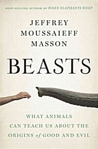 Beasts: What Animals Can Teach Us about the Origins of Good and Evil (Hardcover)