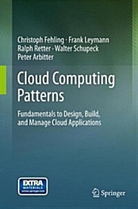 Cloud Computing Patterns: Fundamentals to Design, Build, and Manage Cloud Applications (Hardcover, 2014)