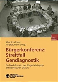 B?gerkonferenz: Streitfall Gendiagnostik: Ein Modellprojekt Der B?gerbeteiligung Am Bioethischen Diskurs (Paperback, 2003)