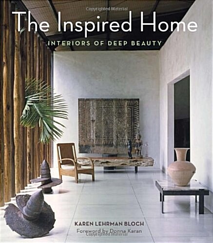 The Inspired Home: Interiors of Deep Beauty (Hardcover)