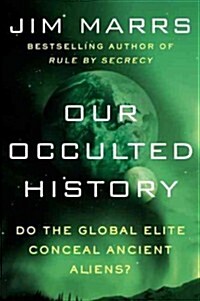 Our Occulted History: Do the Global Elite Conceal Ancient Aliens? (Paperback)
