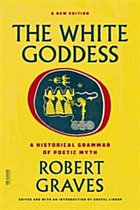 The White Goddess: A Historical Grammar of Poetic Myth (Paperback, 2, Second Edition)