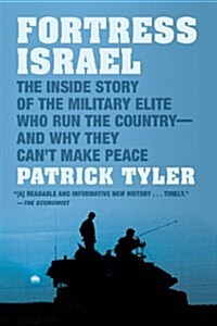 Fortress Israel: The Inside Story of the Military Elite Who Run the Country--And Why They Cant Make Peace (Paperback)