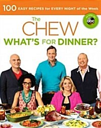 The Chew: Whats for Dinner?: 100 Easy Recipes for Every Night of the Week (Paperback)