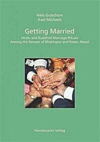 Getting Married: Hindu and Buddhist Marriage Rituals Among the Newars of Bhaktapur and Patan, Nepal (Hardcover)