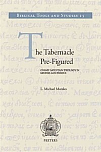 The Tabernacle Pre-Figured: Cosmic Mountain Ideology in Genesis and Exodus (Hardcover)