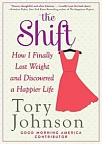 The Shift: How I Finally Lost Weight and Discovered a Happier Life (Hardcover)