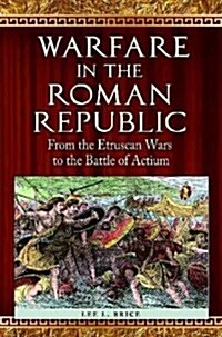 Warfare in the Roman Republic: From the Etruscan Wars to the Battle of Actium (Hardcover)