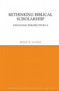 Rethinking Biblical Scholarship : Changing Perspectives 4 (Hardcover)
