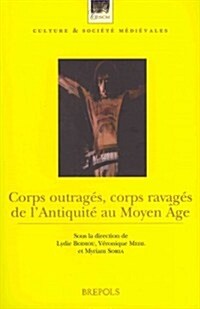 Corps Outrages, Corps Ravages de lAntiquite Au Moyen Age (Paperback)