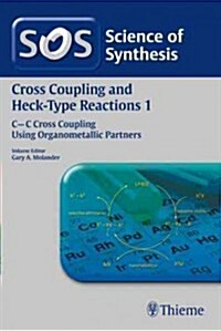 Science of Synthesis: Cross Coupling and Heck-Type Reactions Vol. 1: C-C Cross Coupling Using Organometallic Partners (Paperback, 1. Auflage)