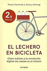 El Lechero en Bicicleta: Como Subirse a la Revolucion Digital Sin Caerse en el Intento = The Milkman on Bicycle (Paperback, 2)