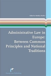 Administrative Law in Europe: Between Common Principles and National Traditions (Paperback)