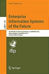 Enterprise Information Systems of the Future: 6th Ifip Wg 8.9 Working Conference, Confenis 2012, Ghent, Belgium, September 19-21, 2012, Revised Select (Paperback, 2013)