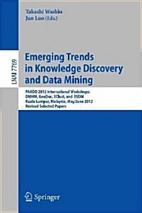 Emerging Trends in Knowledge Discovery and Data Mining: Pakdd 2012 International Workshops: Dmhm, Geodoc, 3clust, and Dsdm, Kuala Lumpur, Malaysia, Ma (Paperback, 2013)