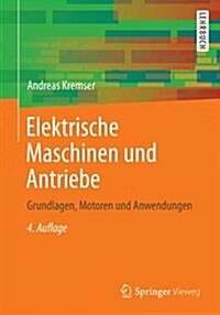 Elektrische Maschinen Und Antriebe: Grundlagen, Motoren Und Anwendungen (Paperback, 4, 4., Korr. Und V)