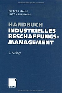 Handbuch Industrielles Beschaffungsmanagement: Internationale Konzepte -- Innovative Instrumente -- Aktuelle Praxisbeispiele (Hardcover, 2, 2., Uberarb. U.)