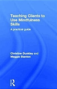 Teaching Clients to Use Mindfulness Skills : A Practical Guide (Hardcover)