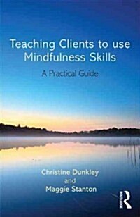 Teaching Clients to Use Mindfulness Skills : A Practical Guide (Paperback)