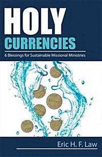 Holy Currencies: Six Blessings for Sustainable Missional Ministries (Paperback)