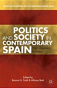 Politics and Society in Contemporary Spain : From Zapatero to Rajoy (Hardcover)