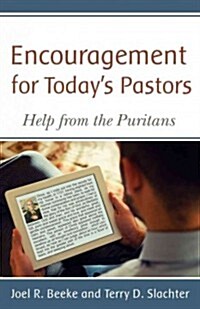Encouragement for Todays Pastors: Help from the Puritans (Paperback)