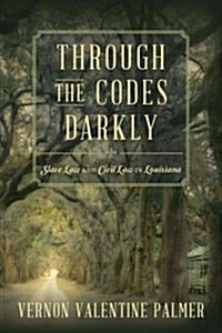 Through the Codes Darkly: Slave Law and Civil Law in Louisiana (Paperback)