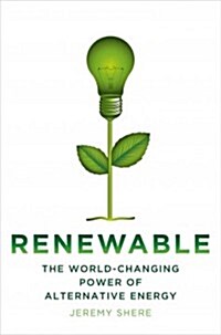 Renewable: The World-Changing Power of Alternative Energy (Hardcover)