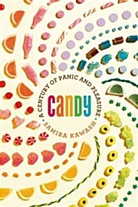 Candy: A Century of Panic and Pleasure (Hardcover)