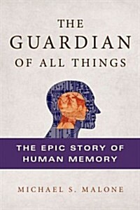 The Guardian of All Things: The Epic Story of Human Memory (Paperback)