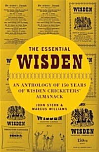 The Essential Wisden : An Anthology of 150 Years of Wisden Cricketers Almanack (Hardcover)