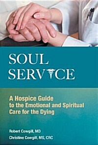 Soul Service: A Hospice Guide to the Emotional and Spiritual Care for the Dying (Hardcover)
