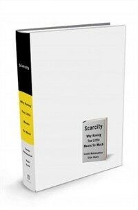 Scarcity: Why Having Too Little Means So Much (Hardcover)
