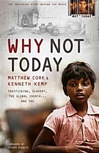 Why Not Today: Trafficking, Slavery, the Global Church . . . and You (Paperback)