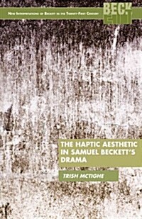 The Haptic Aesthetic in Samuel Becketts Drama (Hardcover)