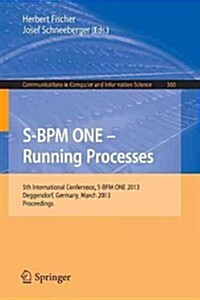 S-Bpm One - Running Processes: 5th International Conference, S-Bpm One 2013, Deggendorf, Germany, March 11-12, 2013. Proceedings (Paperback, 2013)