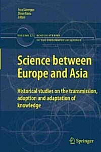 Science Between Europe and Asia: Historical Studies on the Transmission, Adoption and Adaptation of Knowledge (Paperback, 2011)