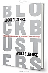 Blockbusters: Hit-Making, Risk-Taking, and the Big Business of Entertainment (Hardcover)