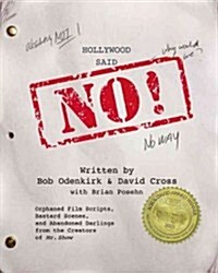 Hollywood Said No!: Orphaned Film Scripts, Bastard Scenes, and Abandoned Darlings from the Creators of Mr. Show (Paperback)