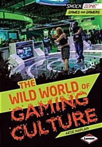 The Wild World of Gaming Culture (Library Binding)