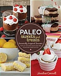 Paleo Sweets and Treats: Seasonally Inspired Desserts That Let You Have Your Cake and Your Paleo Lifestyle, Too (Paperback)