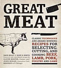 Great Meat: Classic Techniques and Award-Winning Recipes for Selecting, Cutting, and Cooking Beef, Lamb, Pork, Poultry, and Game (Paperback)