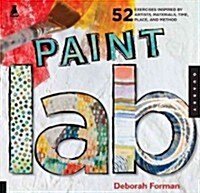 Paint Lab: 52 Exercises Inspired by Artists, Materials, Time, Place, and Method (Paperback)