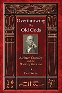 [중고] Overthrowing the Old Gods: Aleister Crowley and the Book of the Law (Paperback)