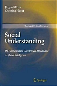 Social Understanding: On Hermeneutics, Geometrical Models and Artificial Intelligence (Paperback, 2011)