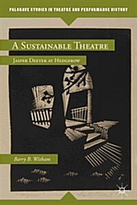 A Sustainable Theatre : Jasper Deeter at Hedgerow (Hardcover)