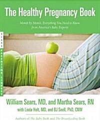 The Healthy Pregnancy Book: Month by Month, Everything You Need to Know from Americas Baby Experts (Paperback)