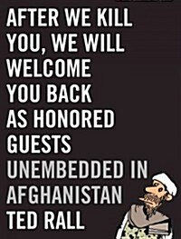 After We Kill You, We Will Welcome You Back as Honored Guests: Unembedded in Afghanistan (Hardcover)