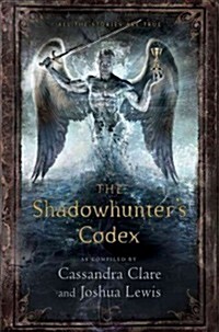 The Shadowhunters Codex: Being a Record of the Ways and Laws of the Nephilim, the Chosen of the Angel Raziel (Hardcover, 27)